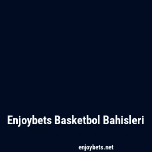 Enjoybets Basketbol Bahisleri