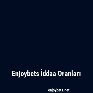 Enjoybets İddaa Oranları