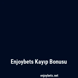 Enjoybets Kayıp Bonusu