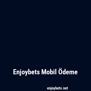 Enjoybets Mobil Ödeme